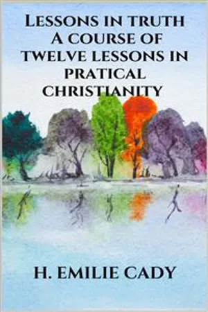 Lessons in truth - A course of twelve lessons in practical christianity