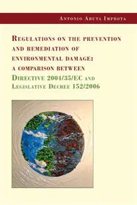 Regulations on the prevention and remediation of environmental damage: a comparison between Directive 2004/35/EC and Legislative Decree 152/2006_cover