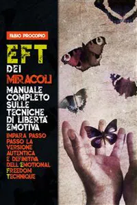 EFT dei miracoli: manuale completo sulle tecniche di libertà emotiva. Impara passo passo la versione autentica e definitiva dell'Emotional Freedom Technique_cover