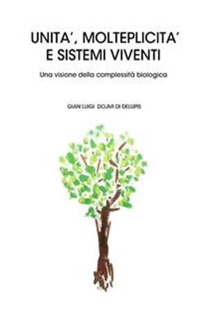 UNITÀ, MOLTEPLICITÀ E SISTEMI VIVENTI Una visione della complessità biologica