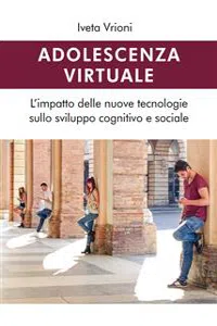 Adolescenza virtuale - L'impatto delle nuove tecnologie sullo sviluppo cognitivo e sociale_cover