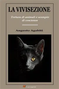 La vivisezione. Tortura di animali e scempio di coscienze_cover