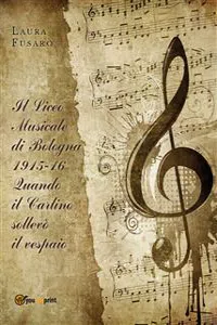 Il Liceo musicale di Bologna 1915-16. Quando il Carlino sollevò il vespaio_cover