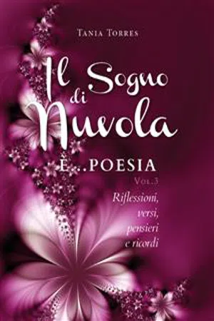 Il Sogno di nuvola ...E' poesia. Riflessioni, versi, pensieri e ricordi - Vol. III