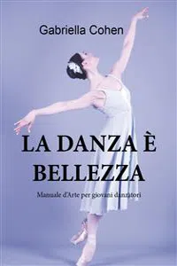 La danza è bellezza - Manuale d'arte per giovani danzatori_cover