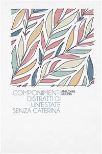 Componimenti distratti di un'estate senza Caterina_cover