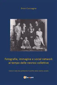 Fotografia, immagine e social network al tempo delle nevrosi collettive_cover