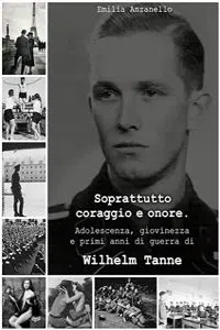 Soprattutto coraggio e onore. Adolescenza, giovinezza e primi anni di guerra di Wilhelm Tanne_cover