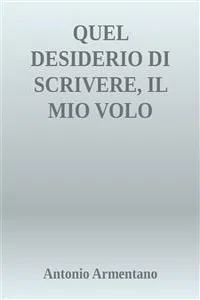 Quel desiderio di scrivere, il mio volo dell'anima_cover