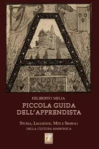 Piccola Guida dell'Apprendista - Storia, leggende, miti e simboli della cultura massonica_cover