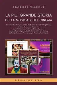 La più grande storia della musica e del cinema. Dai primordi della musica al Rock dei Beatles, Queen & Rolling Stones, dai fratelli Lumière a Bohemian Rhapsody/ Joker,da Vasco Rossi a Renato Zero, da John Lennon a Freddie Mercury_cover