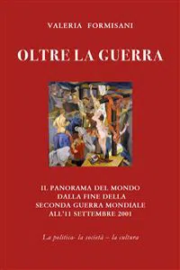 Oltre la guerra - Il panorama del mondo dalla fine della seconda guerra mondiale all'11 settembre 2001_cover