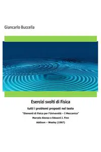 Problemi di Fisica 1 - tutti i problemi proposti nel testo "Elementi di Fisica per l'Università – Vol. 1 Meccanica" - Marcelo Alonso e Edward J. Finn - Addison – Wesley_cover