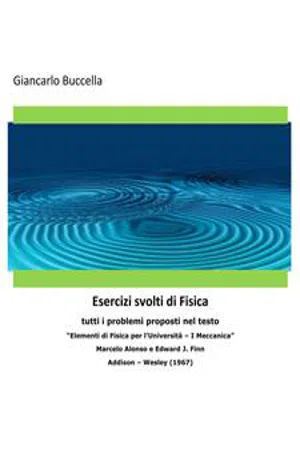 Problemi di Fisica 1 - tutti i problemi proposti nel testo  "Elementi di Fisica per l'Università – Vol. 1 Meccanica" - Marcelo Alonso e Edward J. Finn - Addison – Wesley (1967)