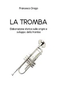 La tromba. Elaborazione storica sulle origini e sviluppo della tromba_cover