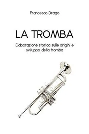 La tromba. Elaborazione storica sulle origini e sviluppo della tromba