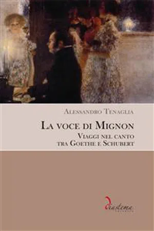 La voce di Mignon. Viaggi nel canto tra Goethe e Schubert