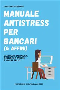 Manuale antistress per bancari. Lavorare in banca, gestire lo stress e vivere felici_cover