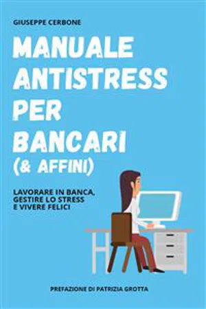 Manuale antistress per bancari (& affini). Lavorare in banca, gestire lo stress e vivere felici