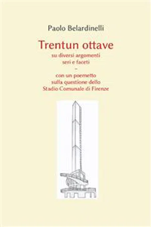 Trentun ottave su diversi argomenti seri e faceti. Con un poemetto sulla questione dello Stadio Comunale di Firenze