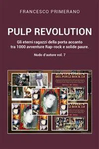 PULP REVOLUTION Gli eterni ragazzi della porta accanto tra 1000 avventure Rap-rock e solide paure. Nudo d'autore vol. 7_cover