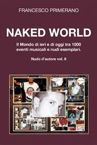 Naked World. Il Mondo di ieri e di oggi tra 1000 eventi musicali e nudi esemplari_cover