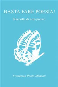 Basta fare poesia! Raccolta di non - poesie_cover