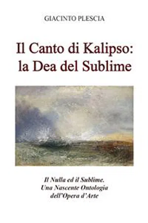 Il Canto di Kalipso: la Dea del Sublime. Il Nulla ed il Sublime. Una Nascente Ontologia dell'Opera d'Arte.