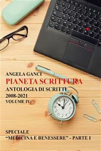 Pianeta scrittura. Antologia di scritti 2008-2021. Volume IV: Speciale "Medicina e benessere" - Parte I_cover