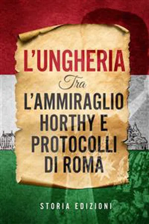 L'Ungheria tra l'Ammiraglio Horthy e Protocolli di Roma