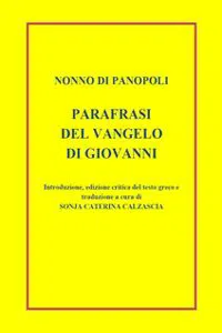 Parafrasi del Vangelo di Giovanni. Introduzione, edizione critica del testo greco e traduzione a cura di Sonja Caterina Calzascia_cover