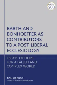 Barth and Bonhoeffer as Contributors to a Post-Liberal Ecclesiology_cover