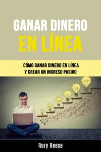 Ganar Dinero En Línea: Cómo Ganar Dinero En Línea Y Crear Un Ingreso Pasivo_cover