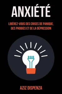 Anxiété: Libérez-vous Des Crises De Panique, Des Phobies Et De La Dépression_cover