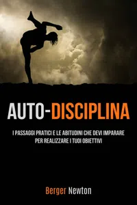 Auto-Disciplina: I Passaggi Pratici E Le Abitudini Che Devi Imparare Per Realizzare I Tuoi Obiettivi_cover