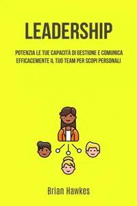 Leadership: Potenzia Le Tue Capacità Di Gestione E Comunica Efficacemente Il Tuo Team_cover