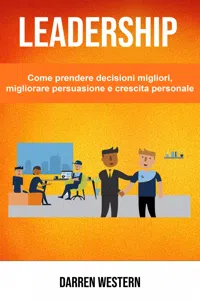 Leadership: Come prendere decisioni migliori, migliorare persuasione e crescita personale_cover