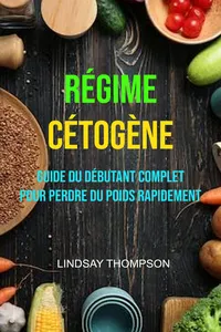 Régime Cétogène : Guide Du Débutant Complet Pour Perdre Du Poids Rapidement_cover