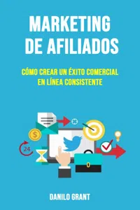 Marketing De Afiliados: Cómo Crear Un Éxito Comercial En Línea Consistente_cover