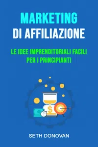 Marketing Di Affiliazione: Le Idee Imprenditoriali Facili Per I Principianti_cover