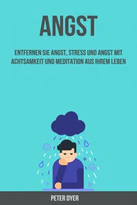 Angst: Entfernen Sie Angst, Stress Und Angst Mit Achtsamkeit Und Meditation Aus Ihrem Leben_cover