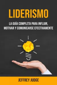 Liderismo: La Guía Completa Para Influir, Motivar Y Comunicarse Efectivamente_cover