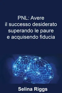 PNL: Avere il successo desiderato superando le paure e acquisendo fiducia_cover