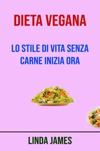 Dieta Vegana : Lo Stile Di Vita Senza Carne Inizia Ora_cover