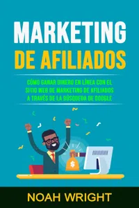 Marketing De Afiliados: Cómo Ganar Dinero En Línea Con El Sitio Web De Marketing De Afiliados A Través De La Búsqueda De Google_cover