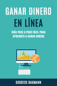 Ganar Dinero En Línea: Guía Paso A Paso Fácil Para Aprender A Ganar Dinero_cover