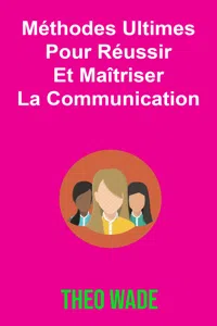 Méthodes Ultimes Pour Réussir Et Maîtriser La Communication_cover