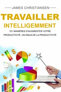 Travailler intelligemment : 101 manières d'augmenter votre productivité- un ninja de la productivité_cover