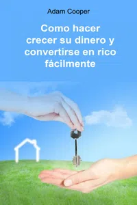 Como hacer crecer su dinero y convertirse en rico fácilmente_cover