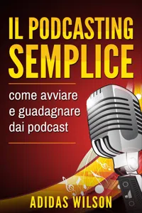 Il podcasting semplice: come avviare e guadagnare dai podcast_cover